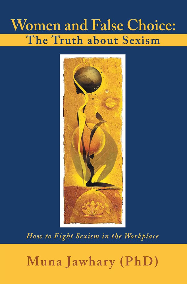 Women and False Choice: The Truth about Sexism: How to Fight Sexism in the Workplace