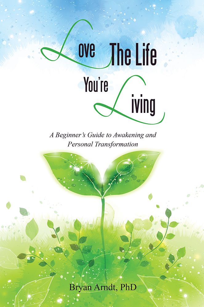 Love The Life You're Living: A Beginner's Guide to Awakening and Personal Transformation