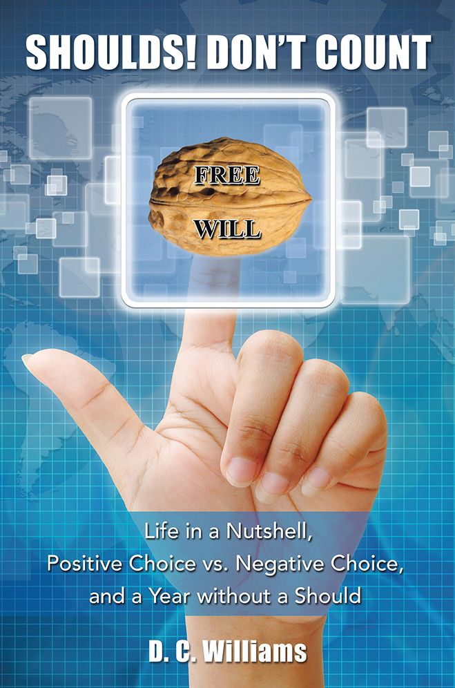 SHOULDS! DON'T COUNT: Life in a Nutshell, Positive Choice vs. Negative Choice, and a Year without a Should