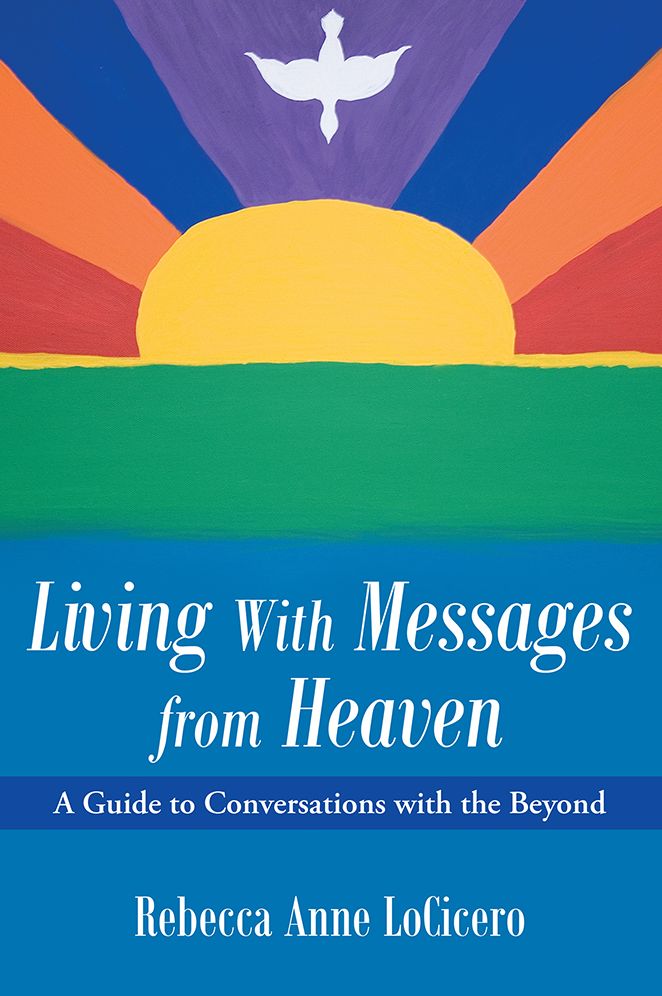 Living With Messages from Heaven:: A Guide to Conversations with the Beyond