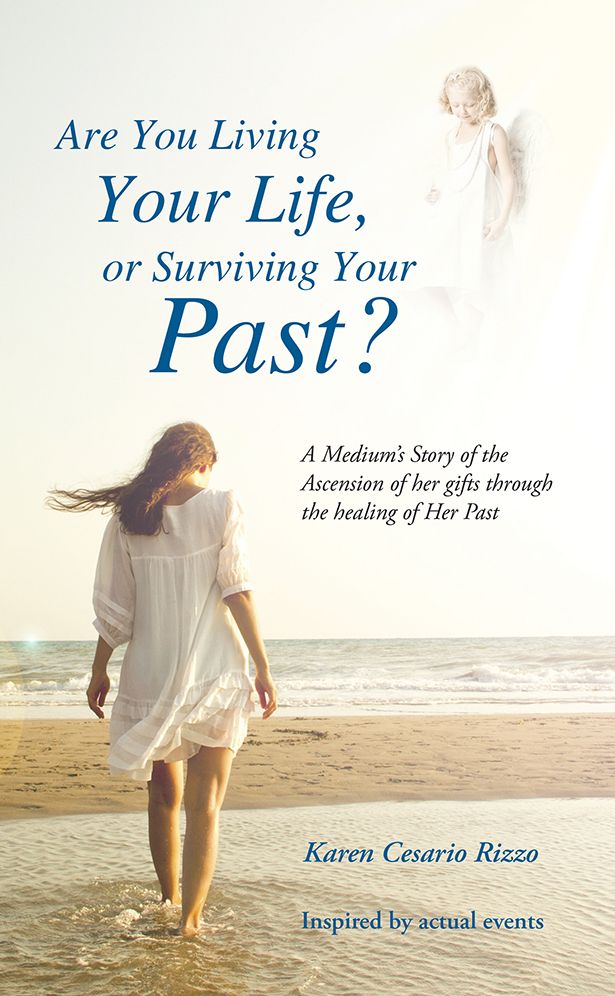 Are You Living Your Life, or Survivng Your Past?: A Medium's Story of the Ascension of her gifts through the healing of Her Past
