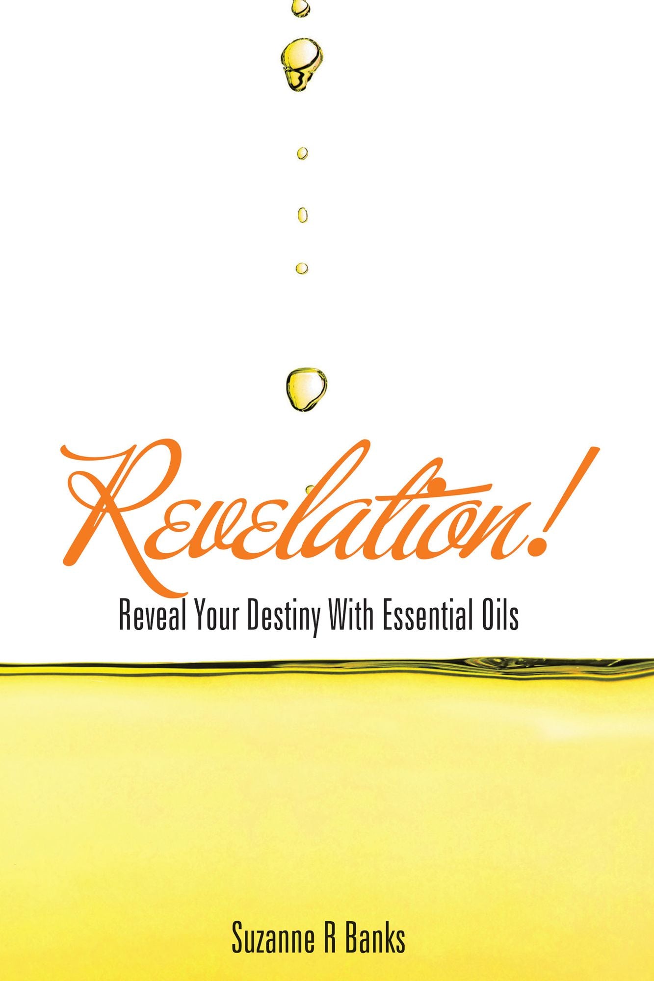 Revelation!: Reveal Your Destiny with Essential Oils