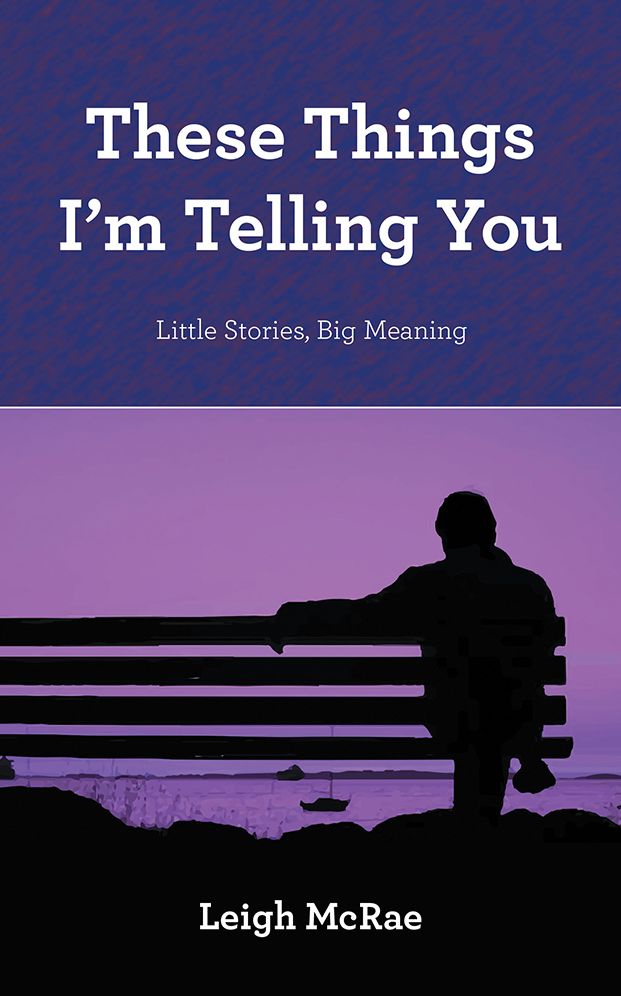 These Things I'm Telling You: Little Stories, Big Meaning