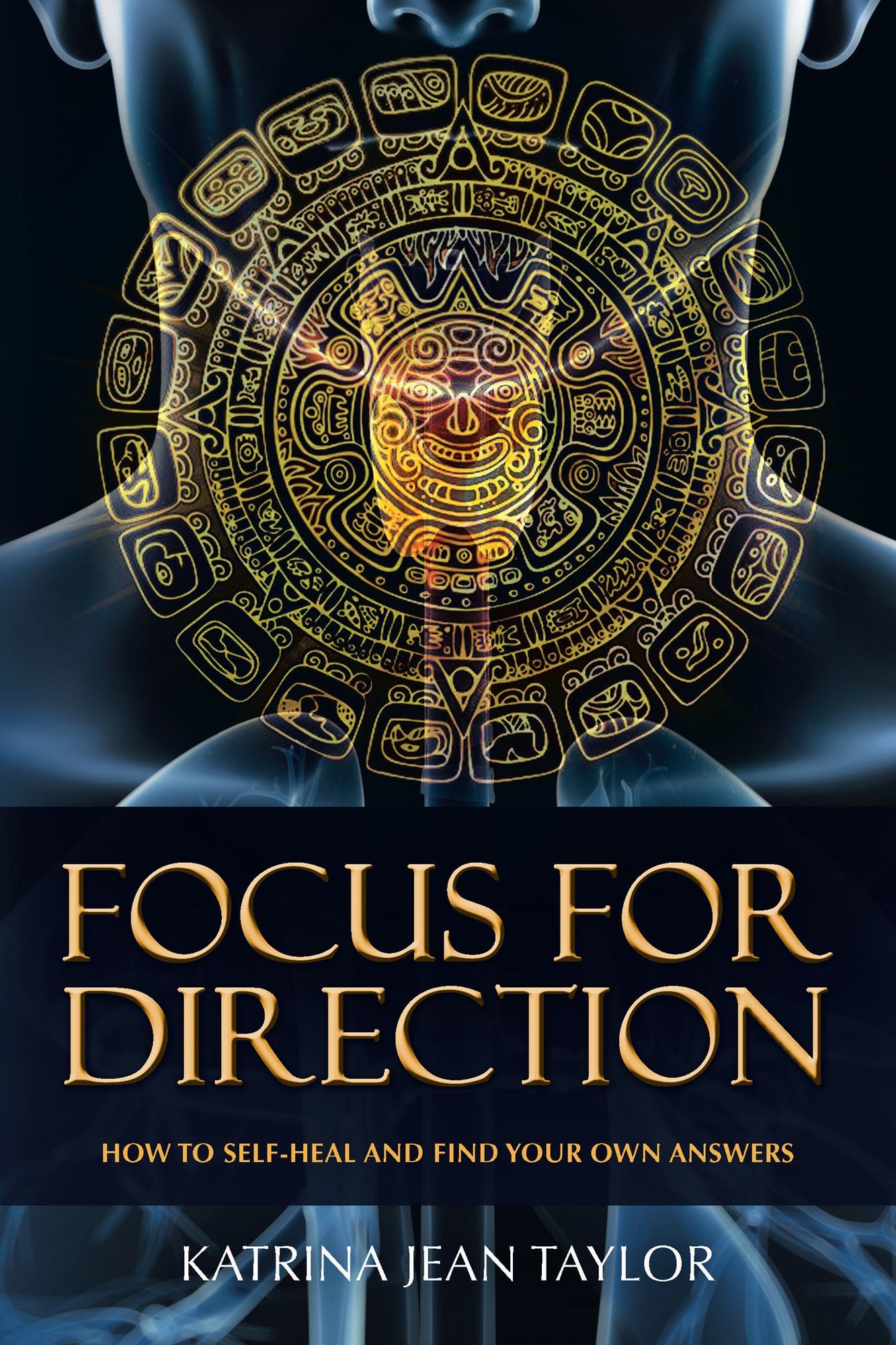 Focus for Direction: HOW TO SELF-HEAL AND FIND YOUR OWN ANSWERS