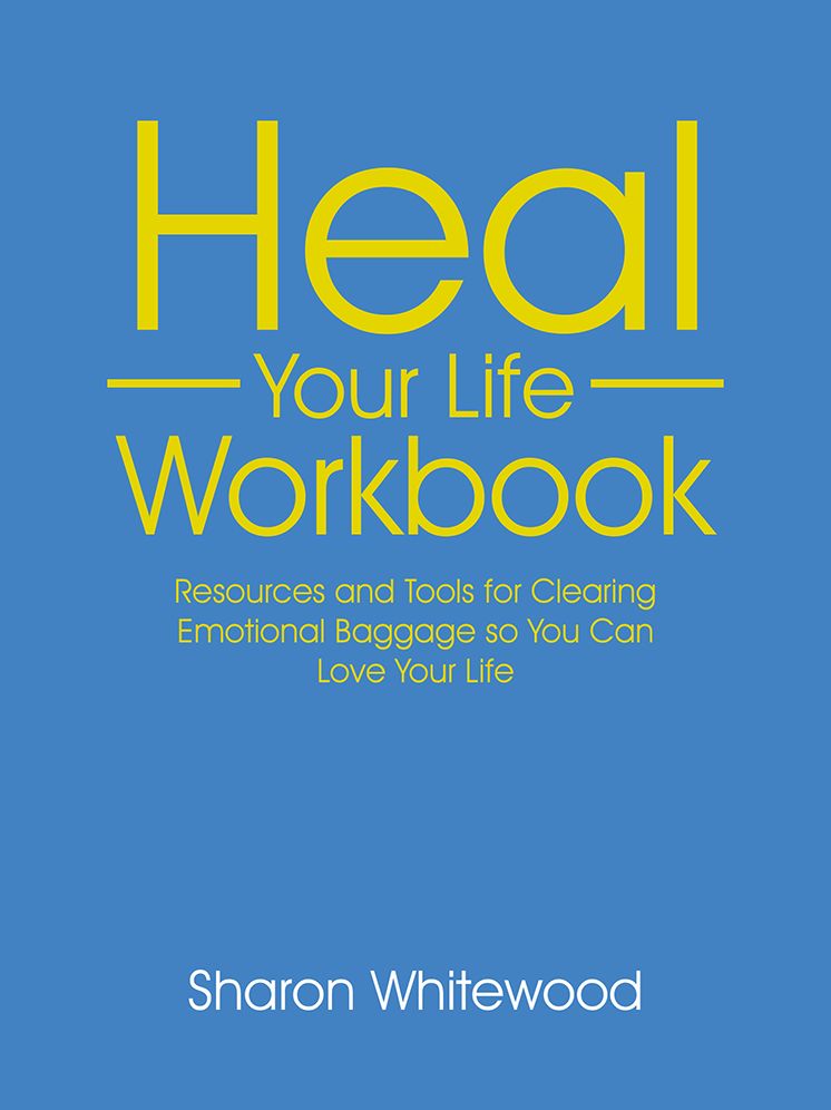 Heal Your Life Workbook: Resources and Tools for Clearing Emotional Baggage so You Can Love Your Life