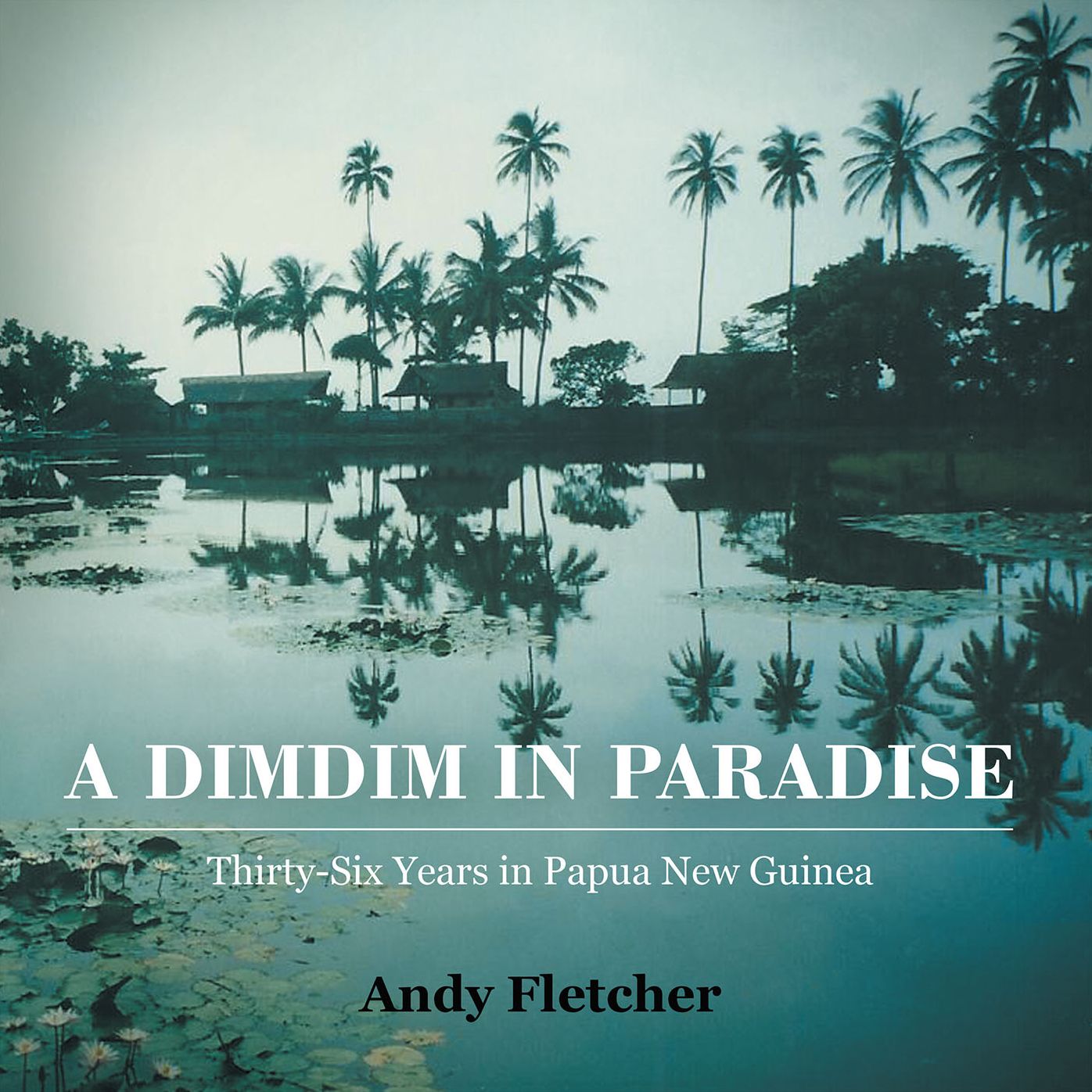 A DIMDIM IN PARADISE: THIRTY SIX YEARS IN PAPUA NEW GUINEA