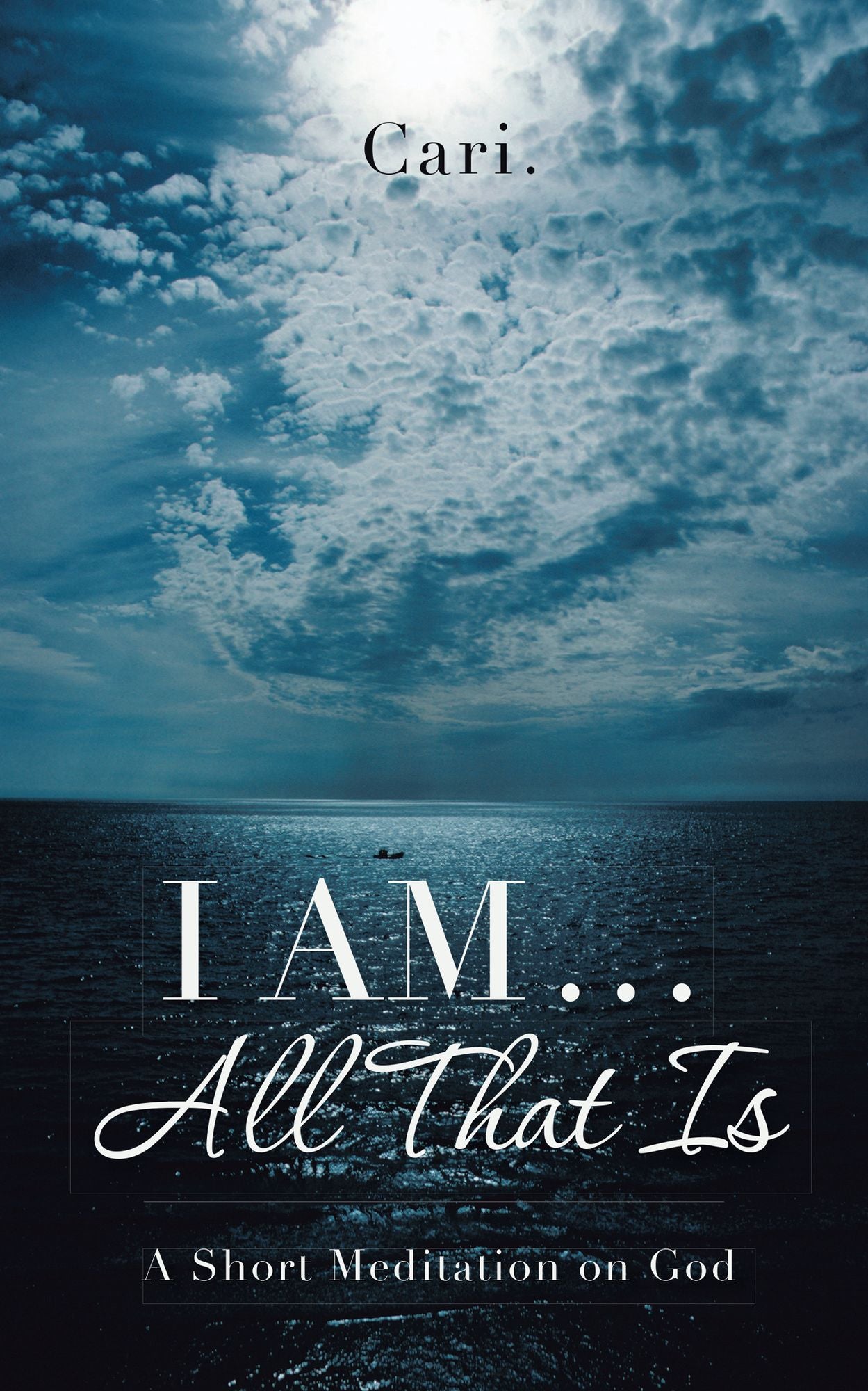 I AM ... All That Is: A Short Meditation on God