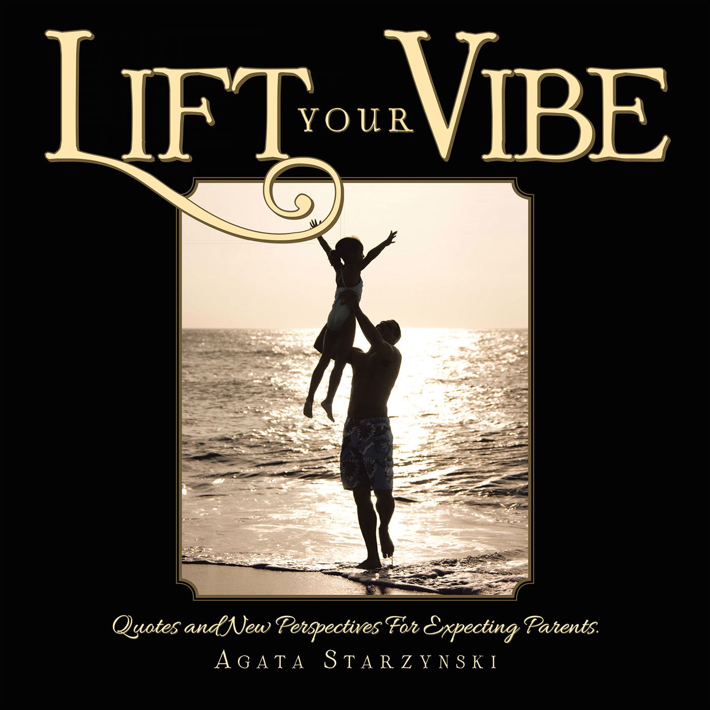 LIFT YOUR VIBE: Quotes and New Perspectives For Expecting Parents.