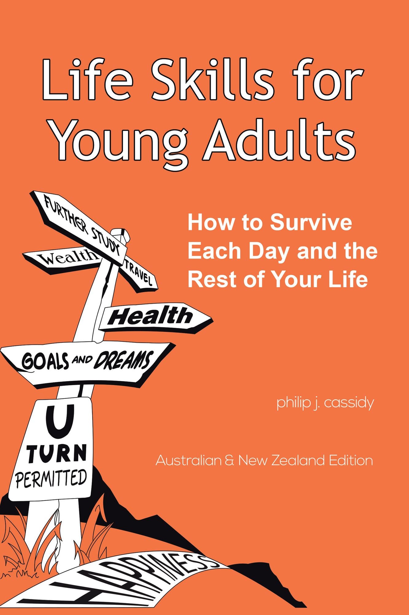 Life Skills for Young Adults: How to Survive Each Day and the Rest of Your Life.
