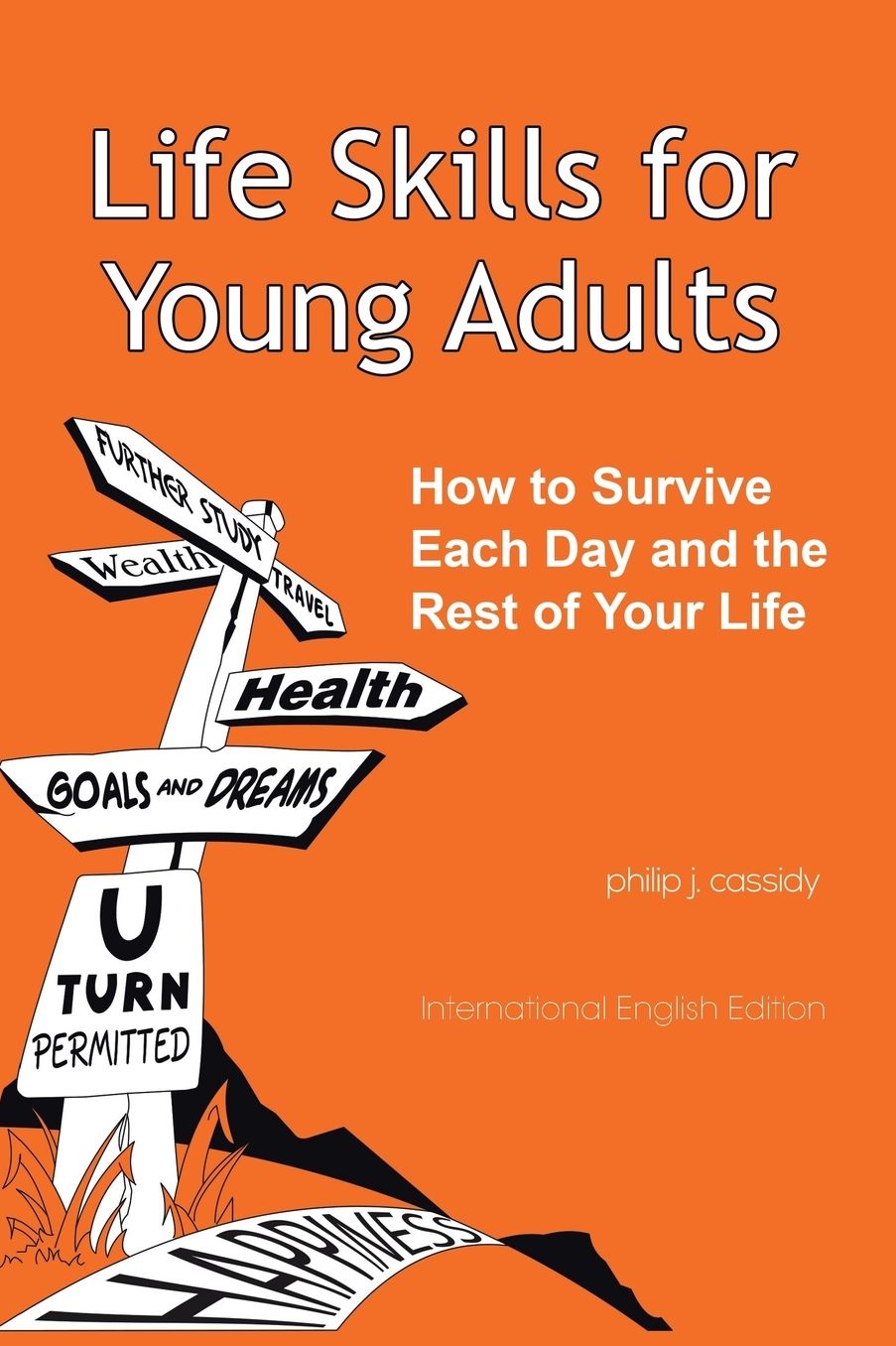 Life Skills for Young Adults: How to Survive Each Day and the Rest of Your Life