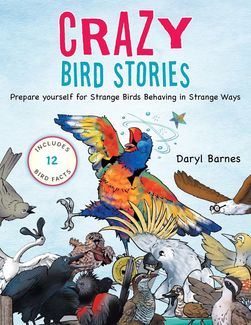 CRAZY BIRD STORIES: Prepare yourself for Strange Birds Behaving in Strange Ways