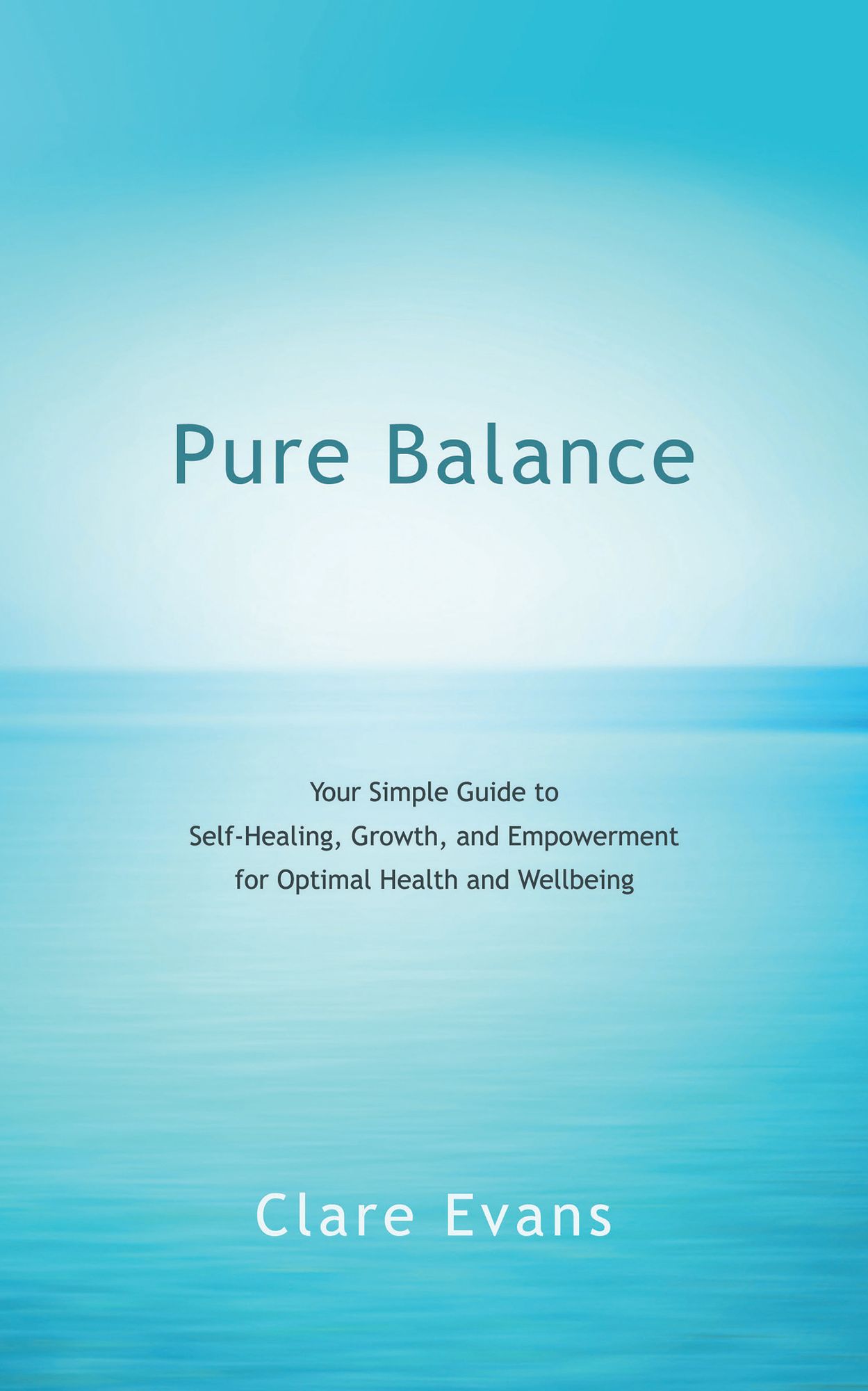 Pure Balance: Your Simple Guide to Self-Healing, Growth, and Empowerment for Optimal Health and Wellbeing