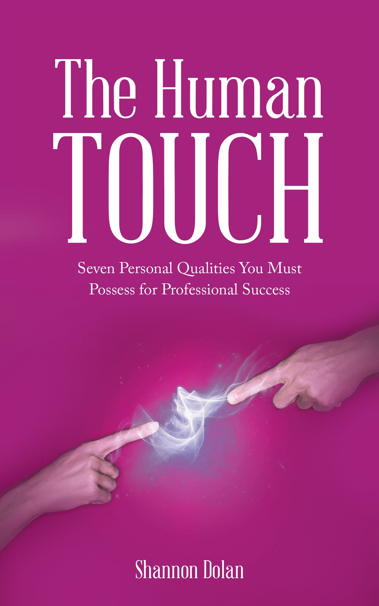The Human Touch: Seven Personal Qualities You Must Possess for Professional Success
