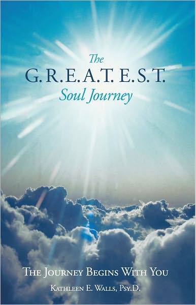 The G.R.E.A.T.E.S.T. Soul Journey: The Journey Begins With You