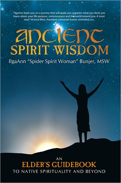 Ancient Spirit Wisdom: An Elder's Guidebook To Native Spirituality and Beyond