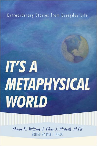 It's a Metaphysical World: Extraordinary Stories from Everyday Life