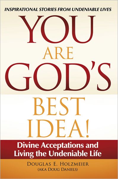 You Are God's Best Idea!: Divine Acceptations and Living the Undeniable Life