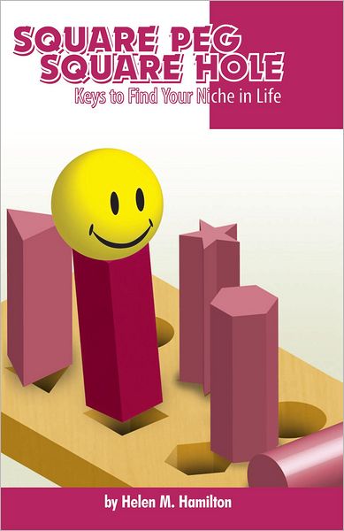 Square Peg Square Hole: Keys to Find Your Niche in Life