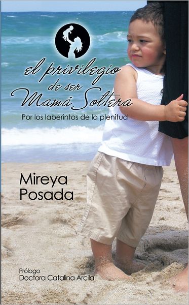 El privilegio de ser mamá soltera: Por los laberintos de la Plenitud