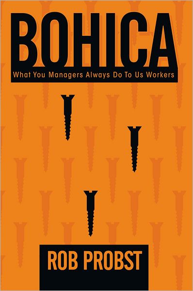 BOHICA: "What You Managers Always Do To Us Workers"
