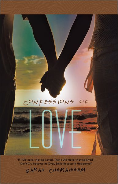 Confessions Of Love: "If I Die never Having Loved, Then I Die Never Having Lived" "Don't Cry Because Its Over, Smile Because It Happened"