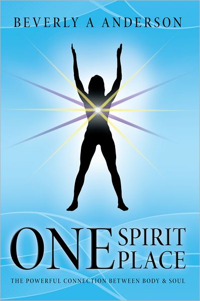 One Spirit Place: The Powerful Connection Between Body & Soul