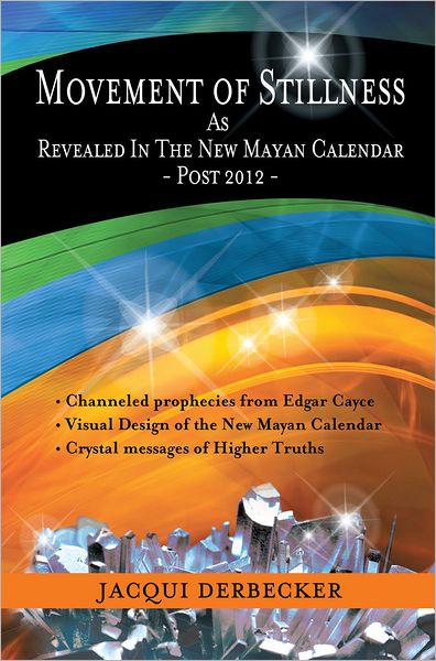 Movement Of Stillness: As Revealed In The New Mayan Calendar-Post 2012