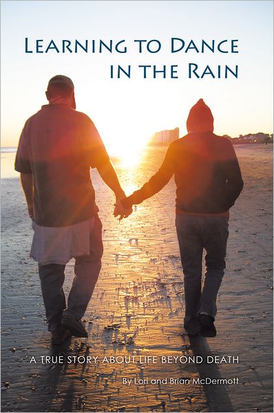 Learning to Dance in the Rain: A True Story About Life Beyond Death