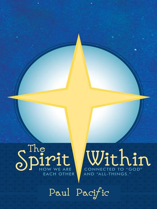 The Spirit Within: How we are connected to "God" each other and "All-Things."