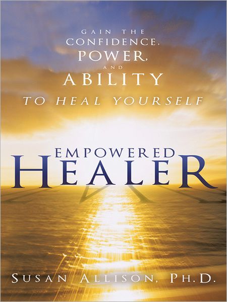 Empowered Healer: Gain the Confidence, Power, and Ability to Heal Yourself