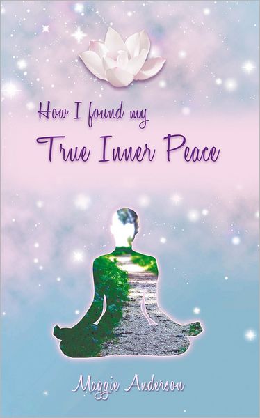 How I Found My True Inner Peace: Book 1