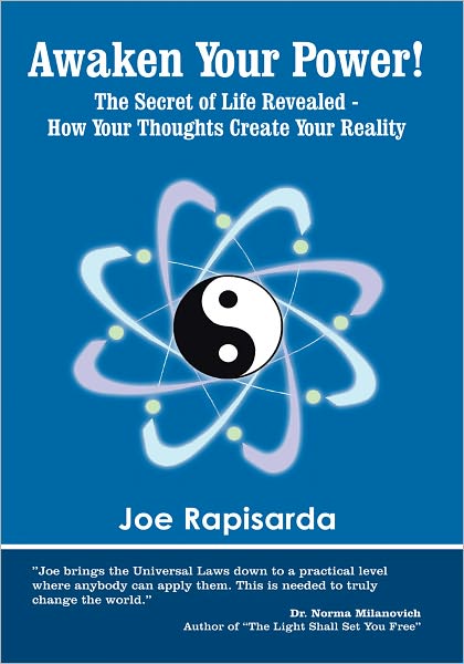 Awaken Your Power!: The Secret of Life Revealed - How Your Thoughts Create Your Reality