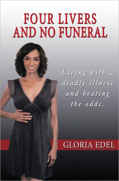 Four Livers and No Funeral: Living with a Deadly Illness and Beating the Odds