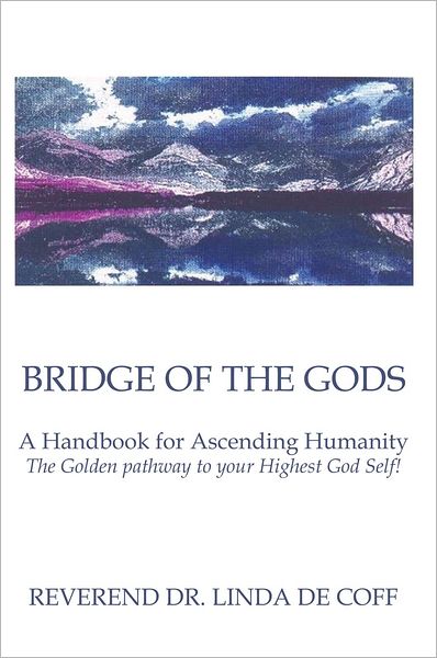 Bridge of the Gods: A Handbook for Ascending Humanity ~ The Golden pathway to your Highest God Self!