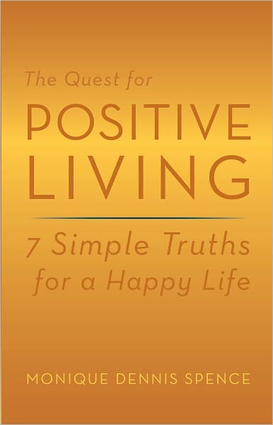 The Quest for Positive Living: 7 Simple Truths for a Happy Life