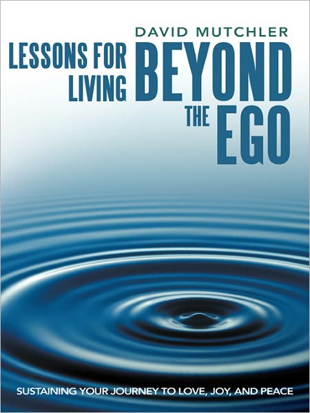 Lessons for Living Beyond the Ego: Sustaining Your Journey to Love, Joy, and Peace