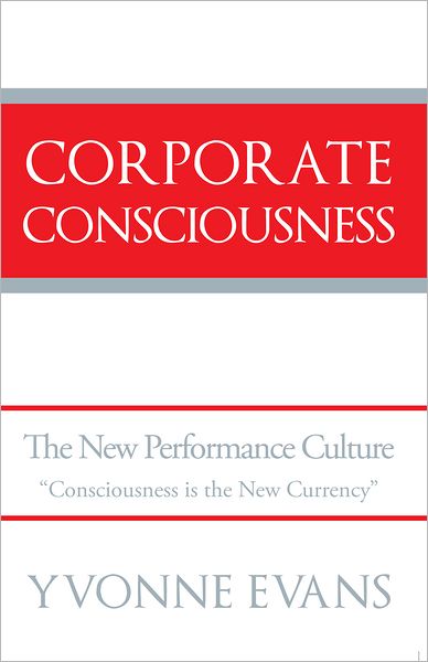 Corporate Consciousness: The New Performance Culture "Consciousness is the New Currency"