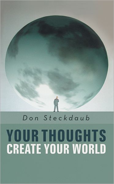 Your Thoughts Create Your World: Learn how to create the life you want by taking charge of your self-talk.