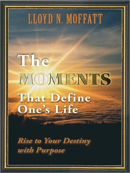 The Moments That Define One's Life: Rise to Your Destiny with Purpose