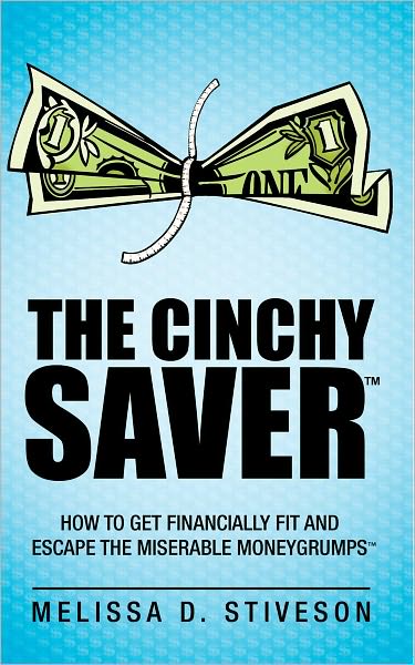 THE CINCHY SAVER:: How to Get Financially Fit and Escape the Miserable Moneygrumps