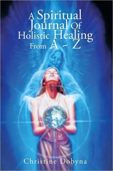 A Spiritual Journal Of Holistic Healing From A ~ Z