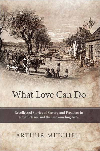 What Love Can Do: Recollected Stories of Slavery and Freedom in New Orleans and the Surrounding Area