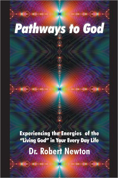 Pathways to God: Experiencing the Energies of the Living God in Your Everyday Life