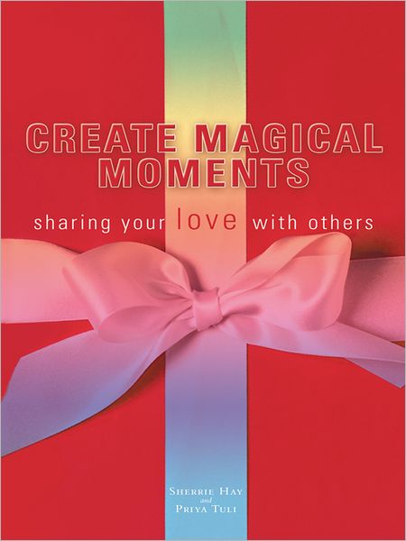 Create Magical Moments: sharing your love with others