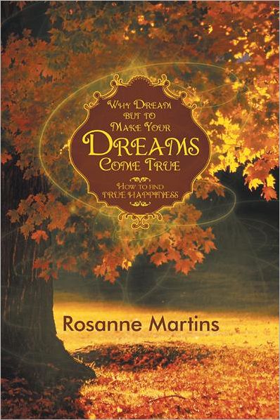 Why Dream but to Make Your Dreams Come True: How to find true happiness