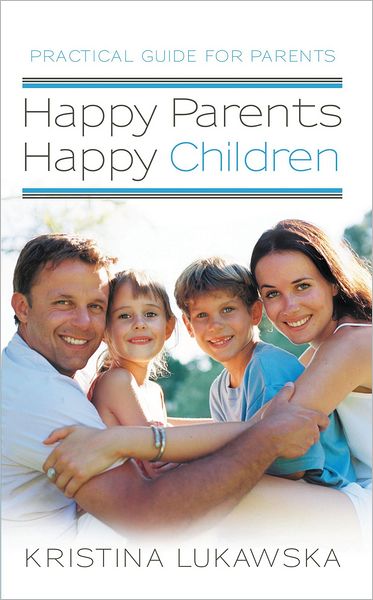 Happy Parents - Happy Children: Practical Guide for Parents