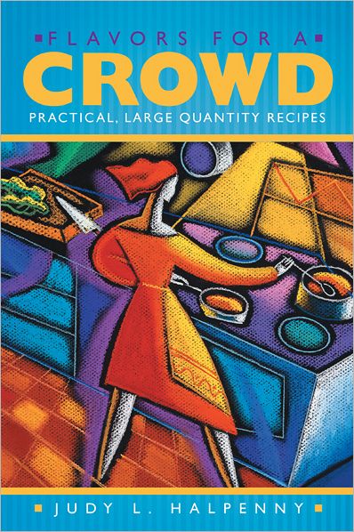 Flavors for a Crowd: Practical, Large Quantity Recipes