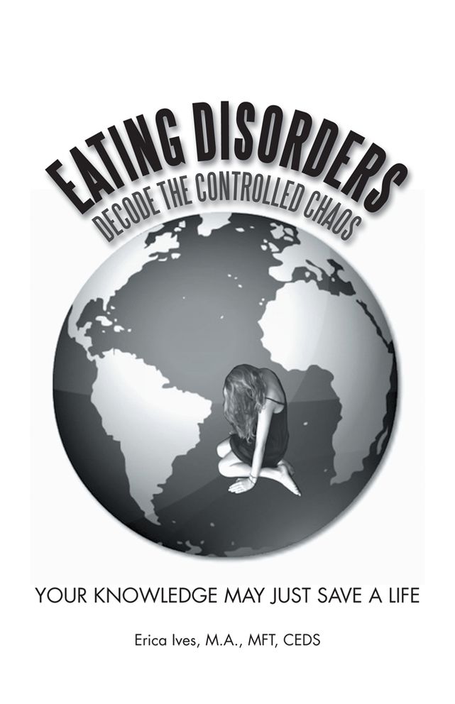 EATING DISORDERS: Decode The Controlled Chaos: Your Knowledge May Just Save A Life