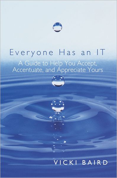 Everyone Has an IT: A Guide to Help You Accept, Accentuate, and Appreciate Yours