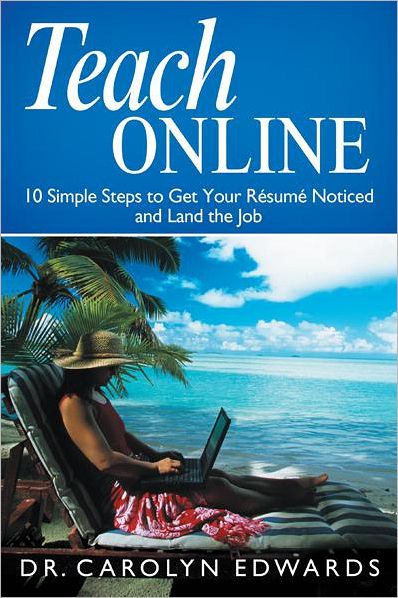 Teach Online: 10 Simple Steps to Get Your Résumé Noticed and Land the Job